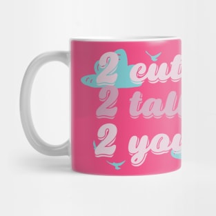 Too cute to talk to you Mug